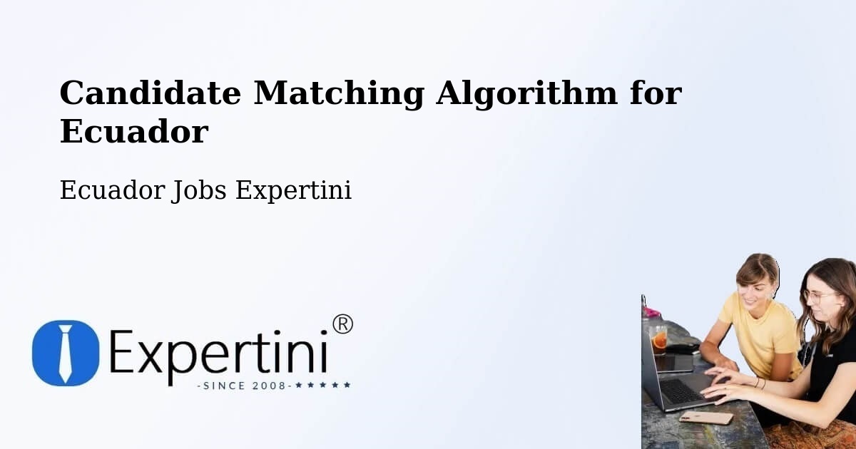 Candidate Matching Algorithm Overview – Ecuador - Ecuador Jobs Expertini