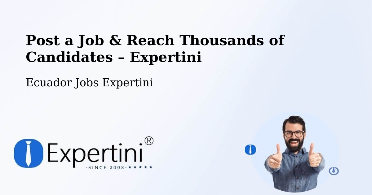 Post a Job in Ecuador – Hire the Right Talent - Ecuador Jobs Expertini
