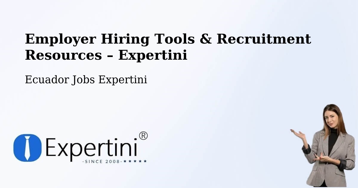 Employer Hiring Tools & Recruitment Resources – Ecuador - Ecuador Jobs Expertini