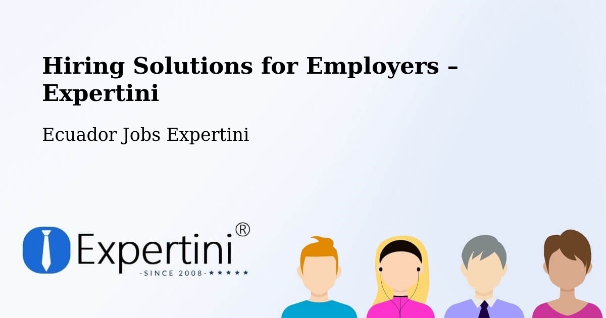 Hiring Solutions for Employers in Ecuador - Ecuador Jobs Expertini