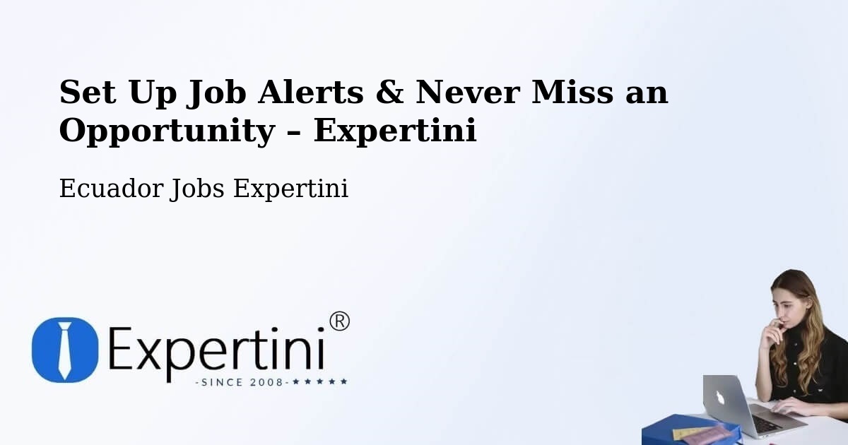 Job Alerts Guide – Get Notified About New Jobs in Ecuador - Ecuador Jobs Expertini