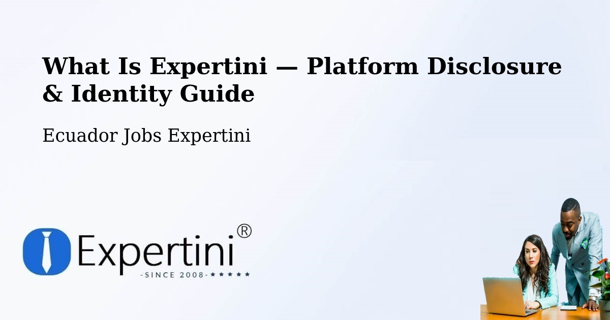 What Is Expertini — Platform Disclosure & Identity Guide – Ecuador